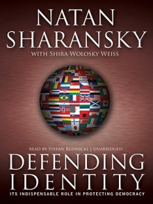 Defending Identity: Its Indispensable Role in Protecting Democracy (Audio) - Natan Sharansky, Shira Weiss Wolosky