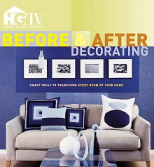 Before & After Decorating: Smart Ideas to Transform Every Room of Your Home - HGTV, HGTV Books