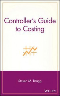 Controller's Guide to Costing - Steven M. Bragg