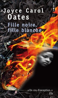 Fille noire, fille blanche - Joyce Carol Oates, Claude Seban