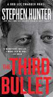 The Third Bullet: A Bob Lee Swagger Novel - Stephen Hunter