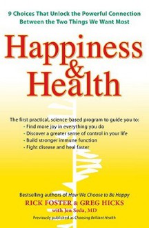 Happiness & Health: 9 Choices That Unlock the Powerful Connection Between the TwoThings We Want Most - Rick Foster, Greg Hicks, Jen Seda