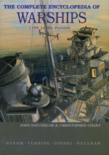 The Complete Encyclopedia of Warships: 1798 - 2006 - John Batchelor, Christopher Chant