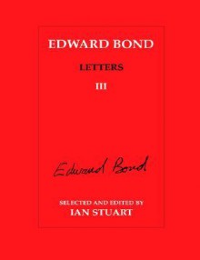 Edward Bond: Letters 3 (Contemporary Theatre Studies) - Ian Stuart