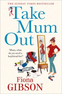 Take Mum Out - Fiona Gibson