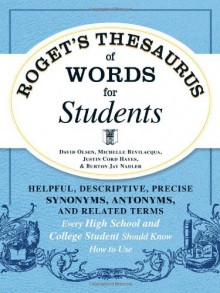 Roget's Thesaurus of Words for Students: Helpful, Descriptive, Precise Synonyms, Antonyms, and Related Terms Every High School and College Student Should Know How to Use - David Olsen, Michelle Bevilacqua, Justin Cord Hayes, Burton Jay Nadler