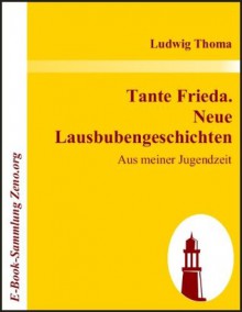 Tante Frieda. Neue Lausbubengeschichten : Aus meiner Jugendzeit (German Edition) - Ludwig Thoma