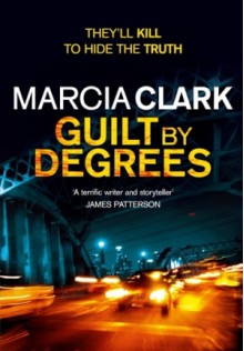 Guilt by Degrees - Marcia Clark