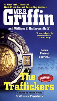 The Traffickers (Badge Of Honor, #9) - W.E.B. Griffin, William E. Butterworth IV