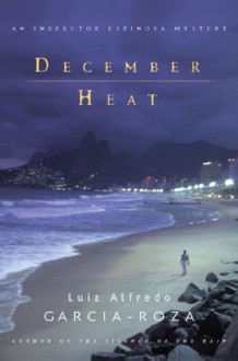 December Heat: An Inspector Espinosa Mystery (Inspector Espinosa Mysteries) - Luiz Alfredo Garcia-Roza, Benjamin Moser