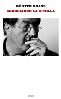 Sbucciando la cipolla - Günter Grass, Claudio Groff