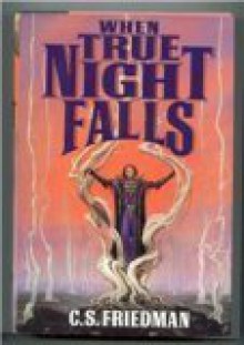 When True Night Falls - C.S. Friedman