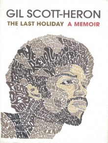 The Last Holiday: A Memoir - Gil Scott-Heron