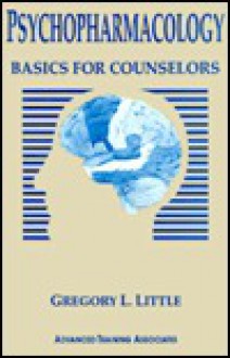 Psychopharmacology: Basics for Counselors - Gregory L. Little