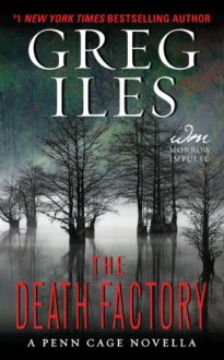 The Death Factory: A Penn Cage Novella (Kindle Single) - Greg Iles