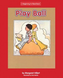 Play Ball - Margaret Hillert, Dick Martin