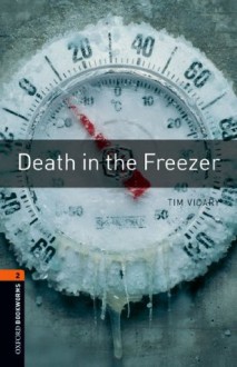 Death in the Freezer: 700 Headwords (Oxford Bookworms Library) - Tim Vicary