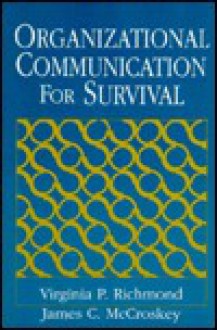 Organizational Communication for Survival: Making Work, Work - Virginia P. Richmond, James C. McCroskey