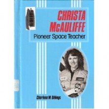 Christa McAuliffe: Pioneer Space Teacher - Charlene W. Billings