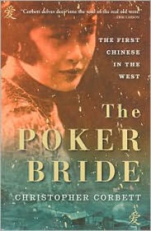 The Poker Bride: The First Chinese in the Wild West - Christopher Corbett