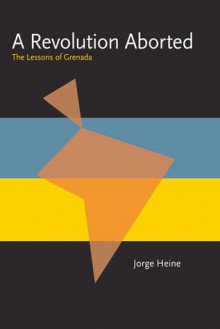 A Revolution Aborted: The Lessons of Grenada - Jorge Heine