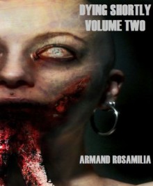 Dying Shortly: Volume 2 - Armand Rosamilia