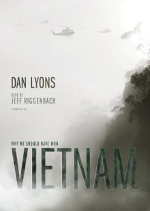 Vietnam: Why We Should Have Won - Dan Lyons, Jeff Riggenbach