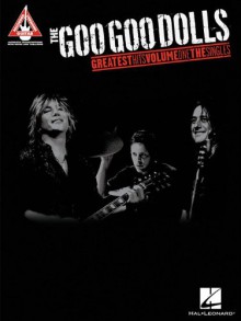 The Goo Goo Dolls Greatest Hits Volume 1: The Singles - Hal Leonard Publishing Company