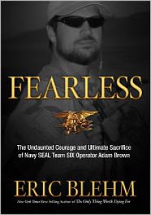 Fearless: The Undaunted Courage and Ultimate Sacrifice of Navy SEAL Team SIX Operator Adam Brown - 