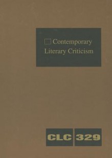 Contemporary Literary Criticism, Volume 329 - Jeffrey W. Hunter