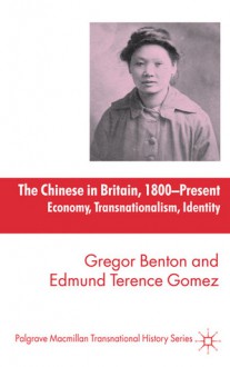 The Chinese in Britain, 1800 - Present: Economy, Transnationalism, Identity - Gregor Benton, Edmund Terence Gomez