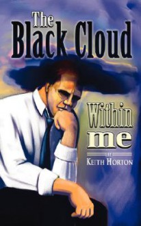 The Black Cloud Within Me - Keith Horton