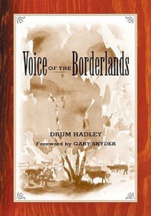 The Voice of the Borderlands - Drum Hadley, Andrew Rush, Gary Synder