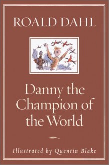 Danny, The Champion Of The World - Roald Dahl