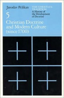 The Christian Tradition 5: Christian Doctrine & Modern Culture since 1700 - Jaroslav Jan Pelikan