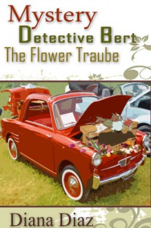 The Flower Traube (Mystery Detective Bert) - Diana Diaz