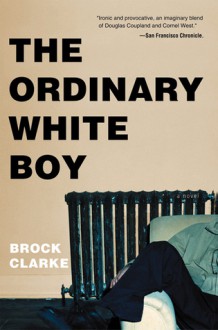 The Ordinary White Boy - Brock Clarke