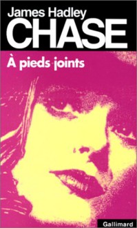 A Pieds Joints - James Hadley Chase