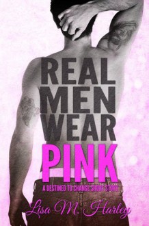 Real Men Wear Pink - Lisa M. Harley