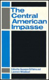 The Central American Impasse - Giuseppe Di Palma, Laurence Whitehead