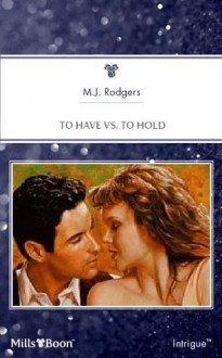 Mills & Boon : To Have Vs. To Hold (Justice Inc.) - M.J. Rodgers