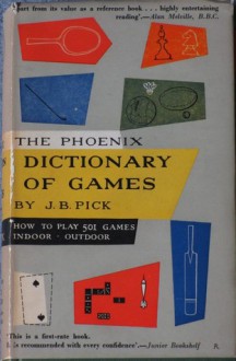 The Phoenix Dictionary of Games: Outdoor, Covered Court and Gymnasium, Indoor; How to Play 501 Games - J.B. Pick