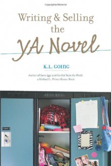 Writing And Selling The Young Adult Novel - K.L. Going