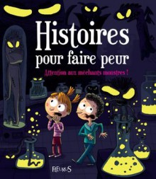 Attention aux méchants monstres ! (Histoires pour faire peur) (French Edition) - Vincent Villeminot, Anaïs Goldemberg, Fred Multier, Loïc Méhée