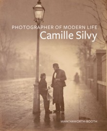 Photographer of Modern Life: Camille Silvy - Mark Haworth-Booth