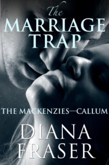 The Marriage Trap (The Mackenzies) - Diana Fraser