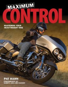 Maximum Control: Mastering Your Heavyweight Bike - Pat Hahn