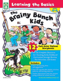 Learning the Basics�The Brainy Bunch Kids, Grades PK - 1: The Complete Resource for Teaching Early Childhood Curriculum through Stories, Fun Activities, and Games - Sherrill B. Flora