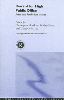 Reward for High Public Office: Asian and Pacific Rim States - Christopher Hood, B. Guy Peters