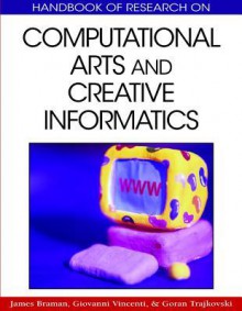 Handbook of Research on Computational Arts and Creative Informatics - James Braman, Giovanni Vincenti, Goran Trajkovski